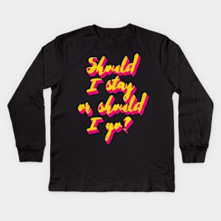 Should I Stay Or Should I Go? Kids Long Sleeve T-Shirt